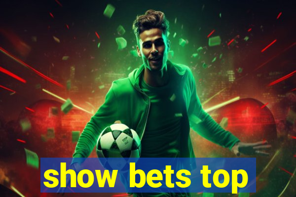 show bets top